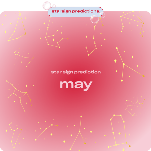 starsign predictions: may's on the way!